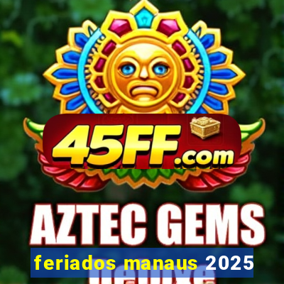 feriados manaus 2025